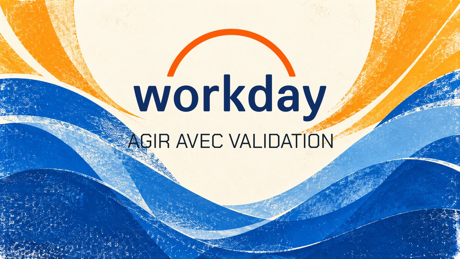 AGIR AVEC VALIDATION. Logo officiel Workday sur une composition originale.